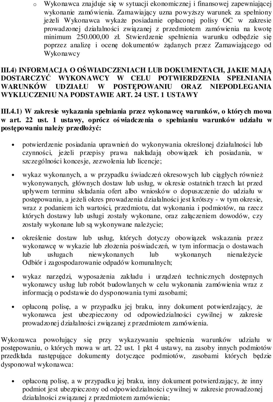 000,00 zł. Stwierdzenie spełnienia warunku odbędzie się poprzez analizę i ocenę dokumentów żądanych przez Zamawiającego od Wykonawcy III.