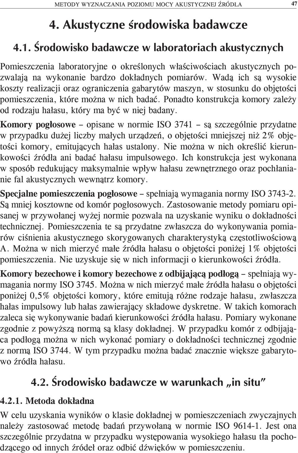 Ponadto konstrukcja komory zależy od rodzaju hałasu, który ma być w niej badany.