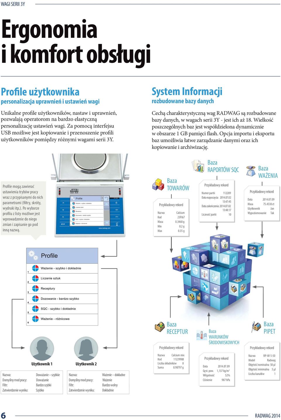 System Informacji rozbudowane bazy danych Cechą charakterystyczną wag RADWAG są rozbudowane bazy danych, w wagach serii 3Y - jest ich aż 18.