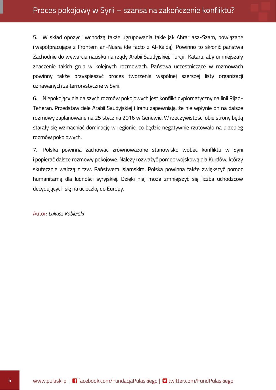 Państwa uczestniczące w rozmowach powinny także przyspieszyć proces tworzenia wspólnej szerszej listy organizacji uznawanych za terrorystyczne w Syrii. 6.