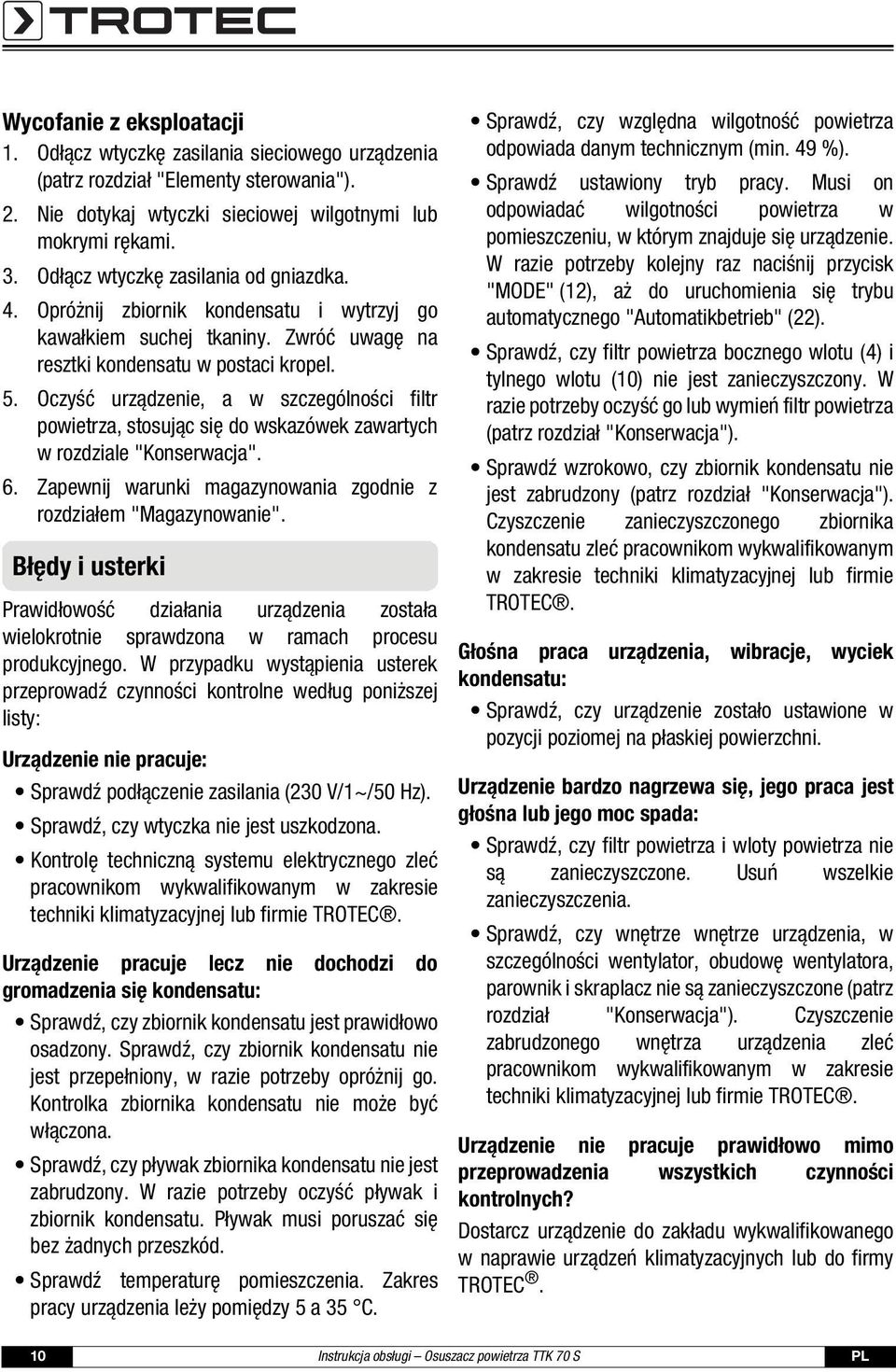 Oczyść urządzenie, a w szczególności filtr powietrza, stosując się do wskazówek zawartych w rozdziale "Konserwacja". 6. Zapewnij warunki magazynowania zgodnie z rozdziałem "Magazynowanie".