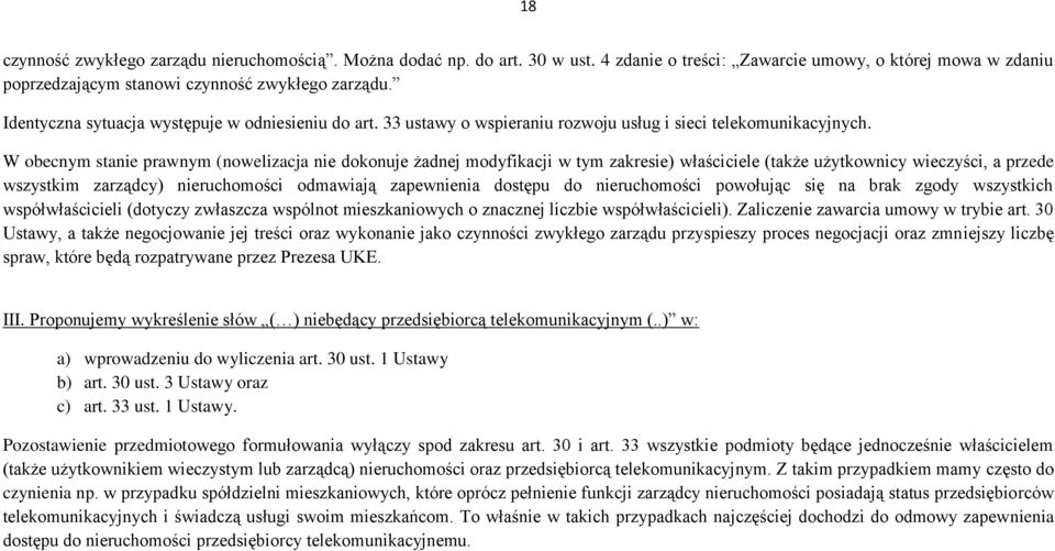 W obecnym stanie prawnym (nowelizacja nie dokonuje żadnej modyfikacji w tym zakresie) właściciele (także użytkownicy wieczyści, a przede wszystkim zarządcy) nieruchomości odmawiają zapewnienia