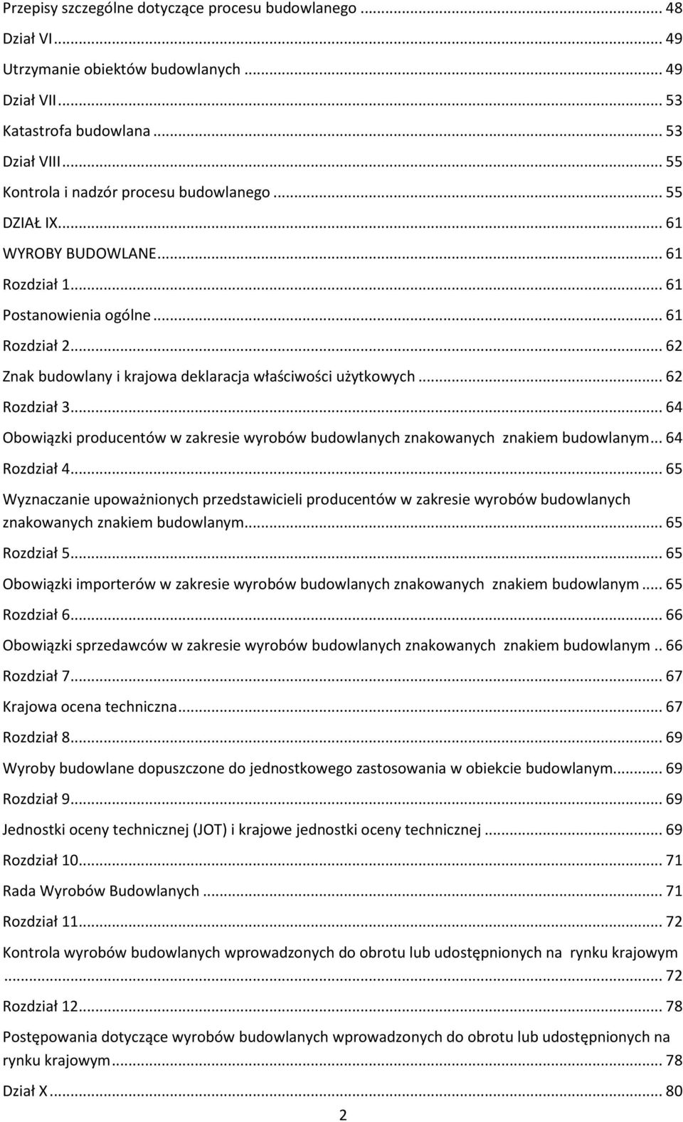 .. 62 Znak budowlany i krajowa deklaracja właściwości użytkowych... 62 Rozdział 3... 64 Obowiązki producentów w zakresie wyrobów budowlanych znakowanych znakiem budowlanym... 64 Rozdział 4.