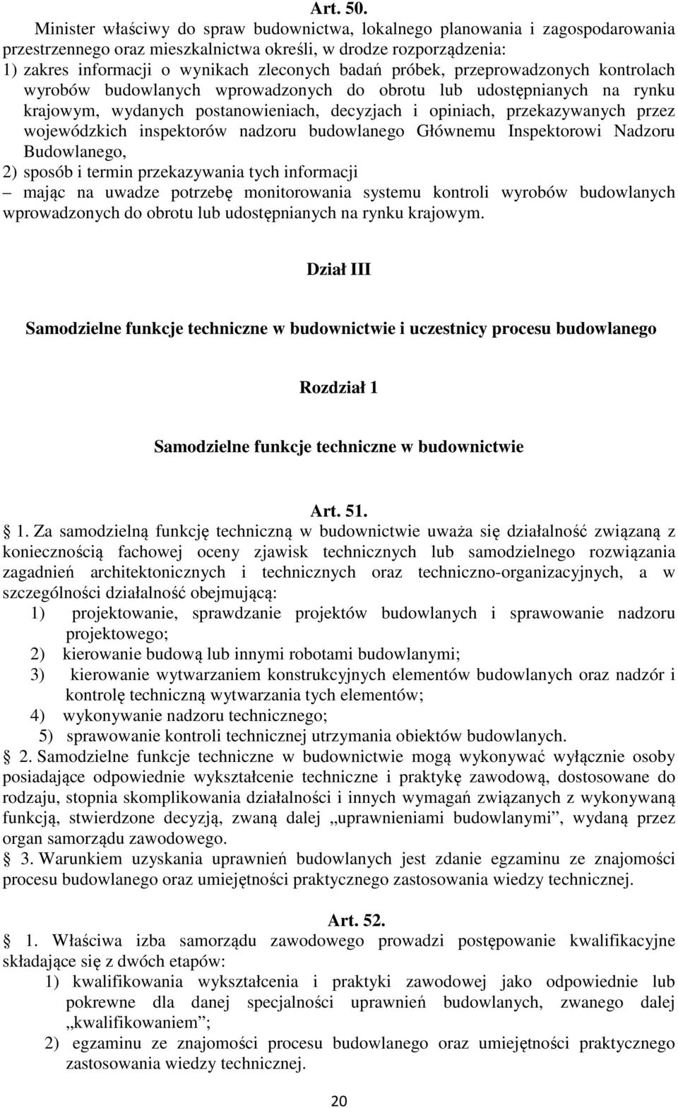 próbek, przeprowadzonych kontrolach wyrobów budowlanych wprowadzonych do obrotu lub udostępnianych na rynku krajowym, wydanych postanowieniach, decyzjach i opiniach, przekazywanych przez wojewódzkich