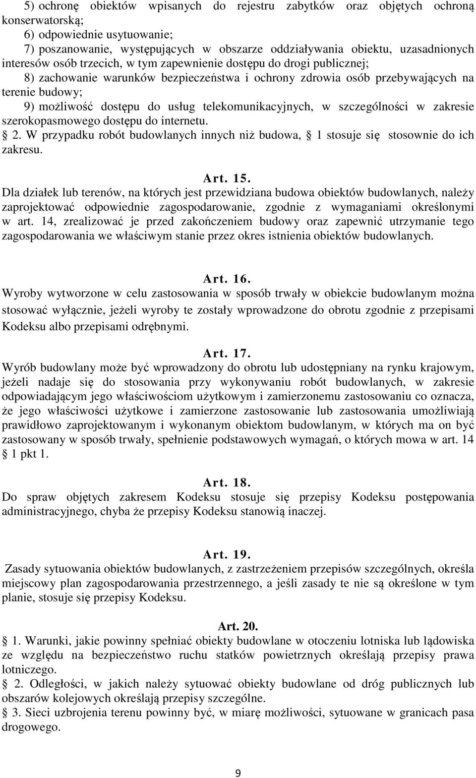 telekomunikacyjnych, w szczególności w zakresie szerokopasmowego dostępu do internetu. 2. W przypadku robót budowlanych innych niż budowa, 1 stosuje się stosownie do ich zakresu. Art. 15.