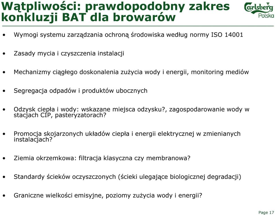 , zagospodarowanie wody w stacjach CIP, pasteryzatorach? Promocja skojarzonych układów ciepła i energii elektrycznej w zmienianych instalacjach?