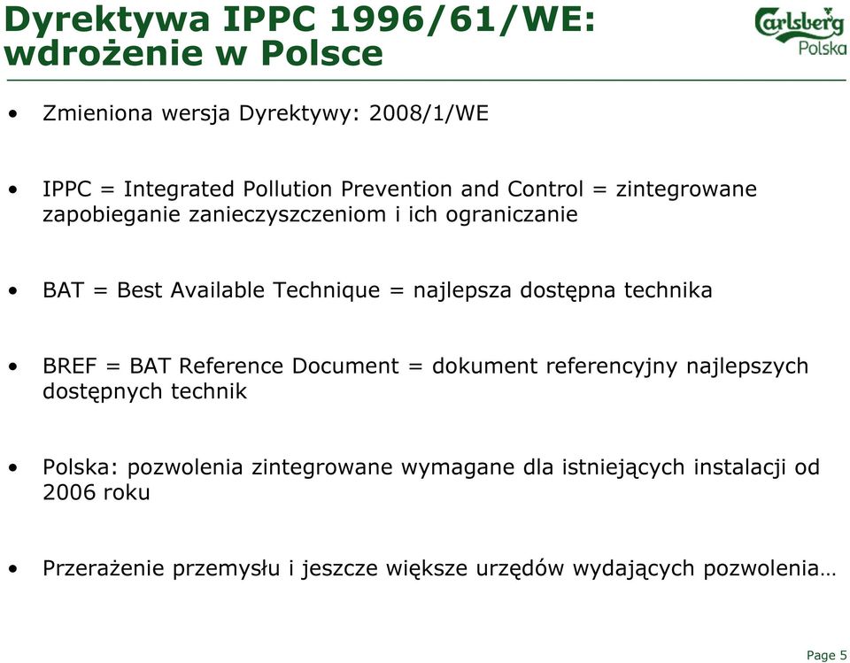 dostępna technika BREF = BAT Reference Document = dokument referencyjny najlepszych dostępnych technik Polska: pozwolenia