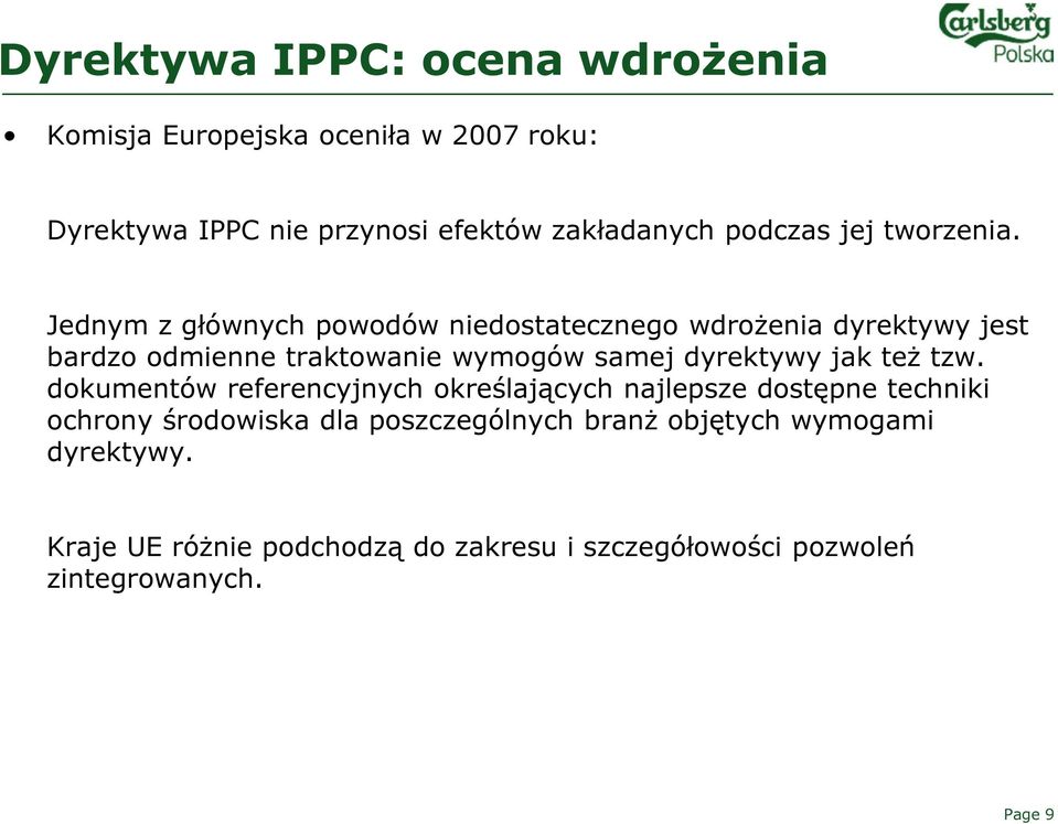 Jednym z głównych powodów niedostatecznego wdrożenia dyrektywy jest bardzo odmienne traktowanie wymogów samej dyrektywy jak