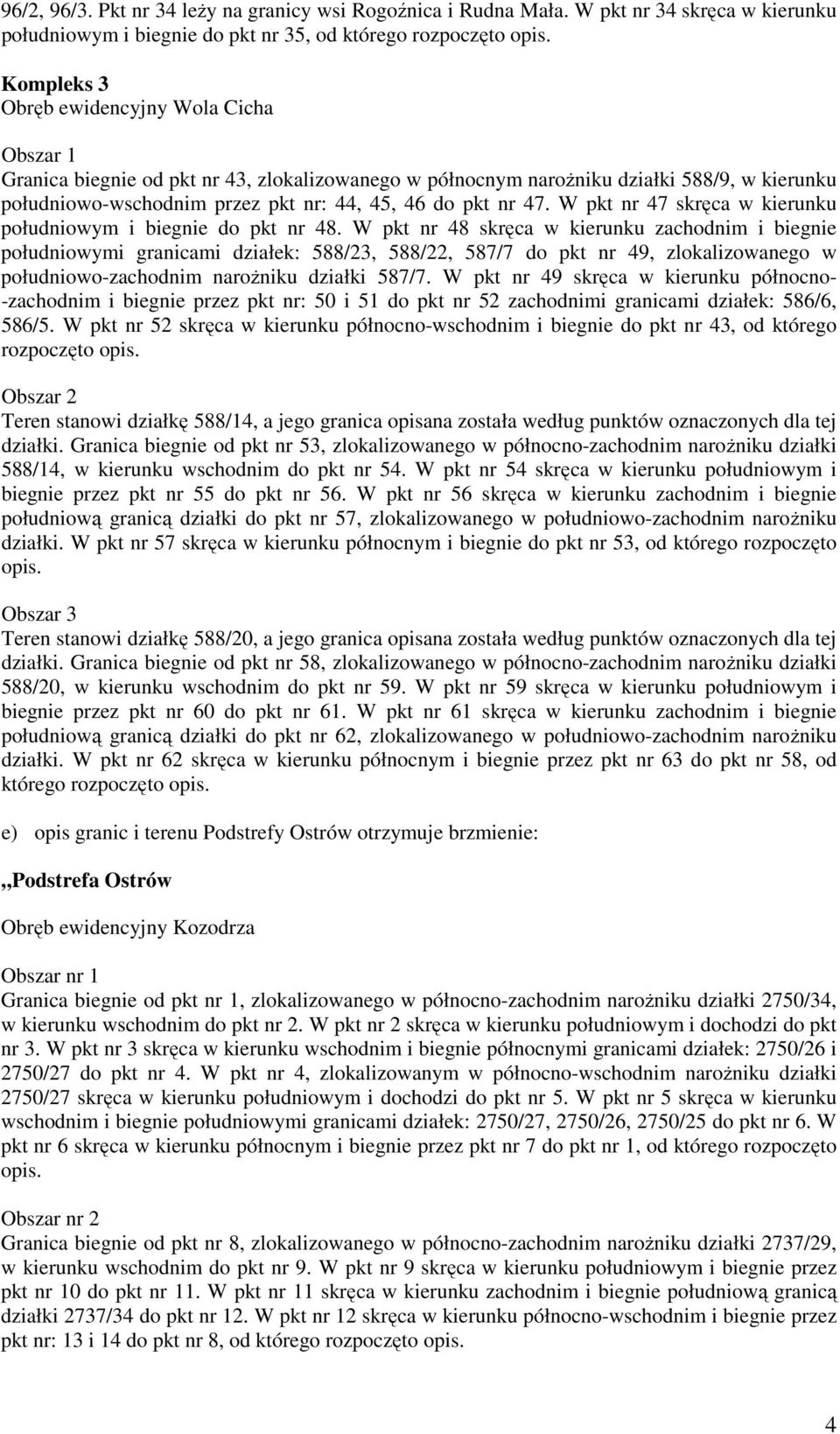 47. W pkt nr 47 skręca w kierunku południowym i biegnie do pkt nr 48.