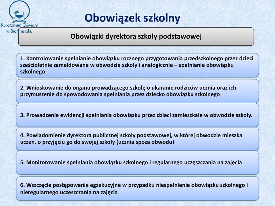 Wnioskowanie do organu prowadzącego szkołę o ukaranie rodziców ucznia oraz ich przymuszenie do spowodowania spełniania przez dziecko obowiązku szkolnego. 3.