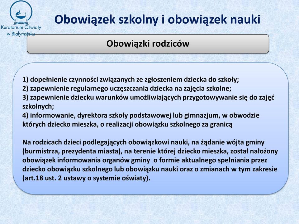 szkolnego za granicą Na rodzicach dzieci podlegających obowiązkowi nauki, na żądanie wójta gminy (burmistrza, prezydenta miasta), na terenie której dziecko mieszka, został nałożony