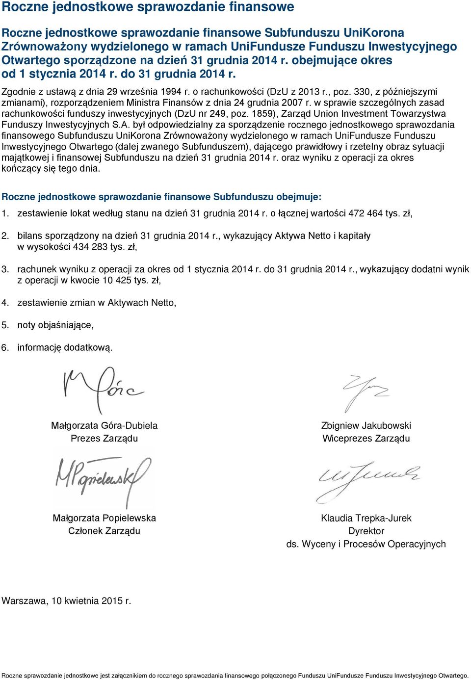 330, z późniejszymi zmianami), rozporządzeniem Ministra Finansów z dnia 24 grudnia 2007 r. w sprawie szczególnych zasad rachunkowości funduszy inwestycyjnych (DzU nr 249, poz.