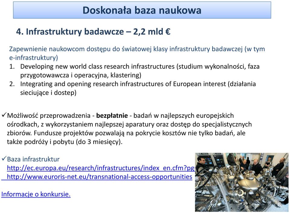 Integratingand opening research infrastructures of European interest (działania sieciujące i dostep) Możliwość przeprowadzenia - bezpłatnie-badań w najlepszych europejskich ośrodkach, z