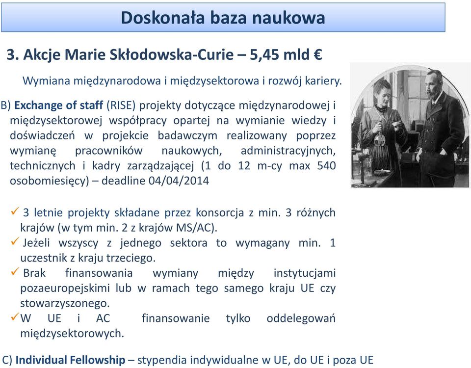 naukowych, administracyjnych, technicznych i kadry zarządzającej (1 do 12 m-cy max 540 osobomiesięcy) deadline 04/04/2014 3 letnie projekty składane przez konsorcja z min. 3 różnych krajów(wtymmin.