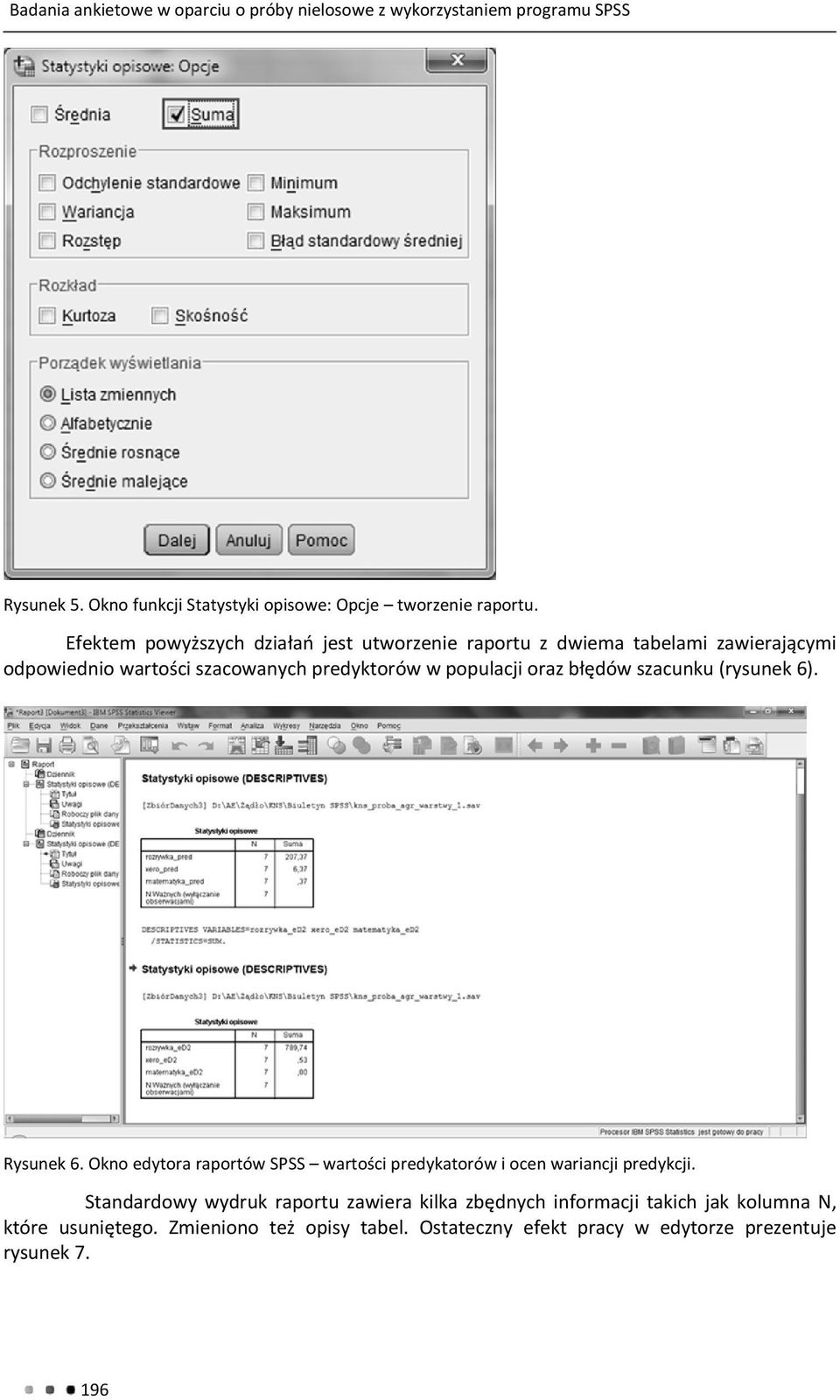 błędów szacunku (rysunek 6). Rysunek 6. Okno edytora raportów SPSS wartości predykatorów i ocen wariancji predykcji.