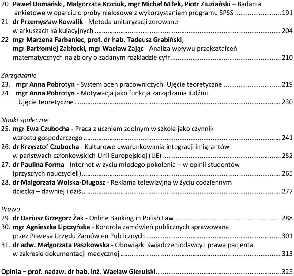 Tadeusz Grabiński, mgr Bartłomiej Zabłocki, mgr Wacław Zając Analiza wpływu przekształceń matematycznych na zbiory o zadanym rozkładzie cyfr... 210 Zarządzanie 23.