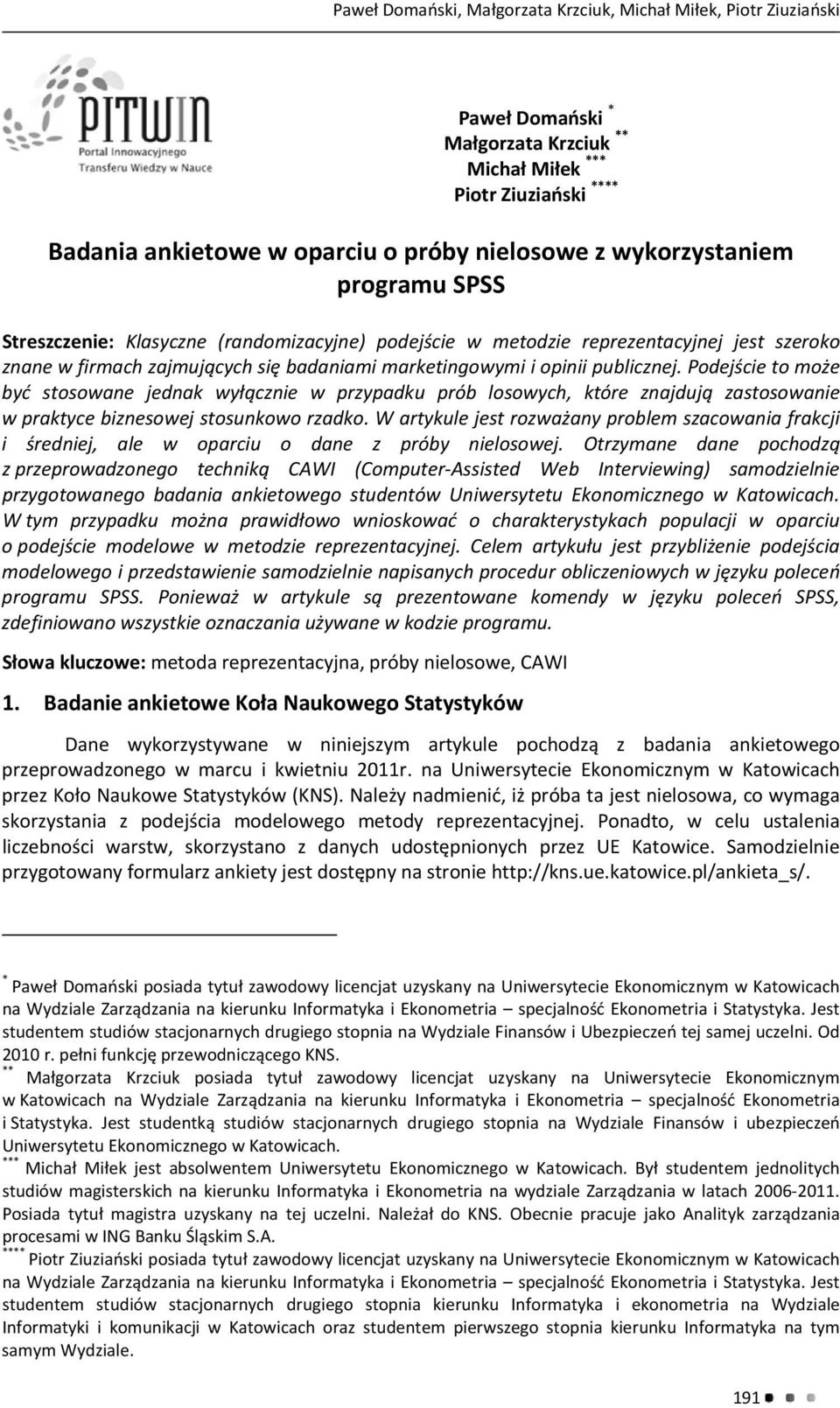 Podejście to może być stosowane jednak wyłącznie w przypadku prób losowych, które znajdują zastosowanie w praktyce biznesowej stosunkowo rzadko.