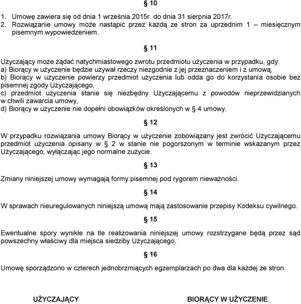 powierzy przedmiot użyczenia lub odda go do korzystania osobie bez pisemnej zgody Użyczającego, c) przedmiot użyczenia stanie się niezbędny Użyczającemu z powodów nieprzewidzianych w chwili zawarcia