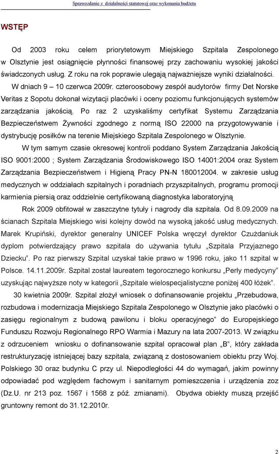 czteroosobowy zespół audytorów firmy Det Norske Veritas z Sopotu dokonał wizytacji placówki i oceny poziomu funkcjonujących systemów zarządzania jakością.