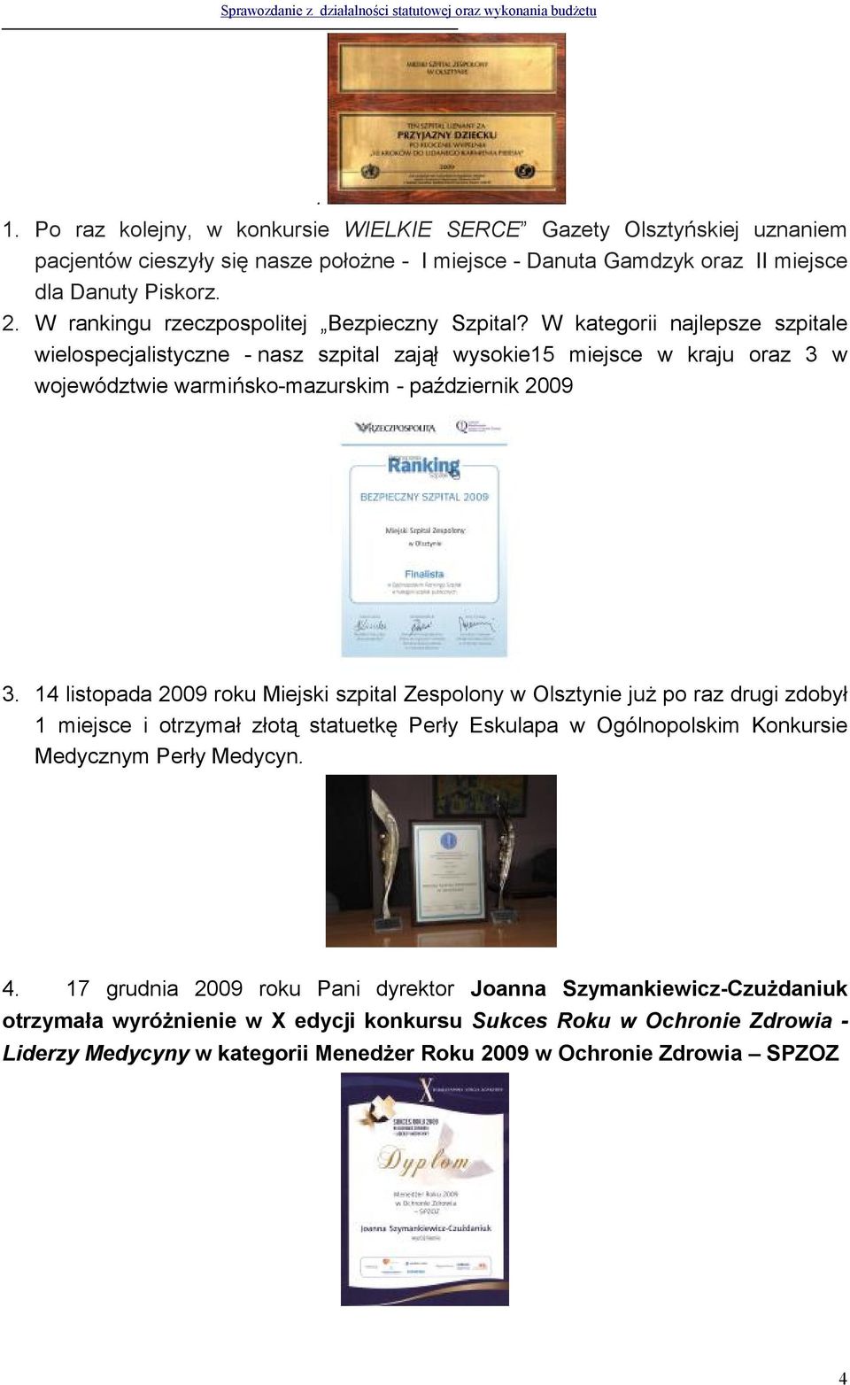 W kategorii najlepsze szpitale wielospecjalistyczne - nasz szpital zajął wysokie15 miejsce w kraju oraz 3 w województwie warmińsko-mazurskim - październik 2009 3.