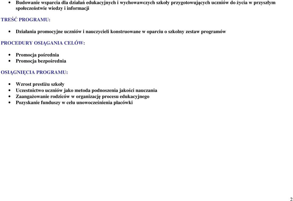 OSIĄGANIA CELÓW: Promocja pośrednia Promocja bezpośrednia OSIĄGNIĘCIA PROGRAMU: Wzrost prestiżu szkoły Uczestnictwo uczniów jako metoda