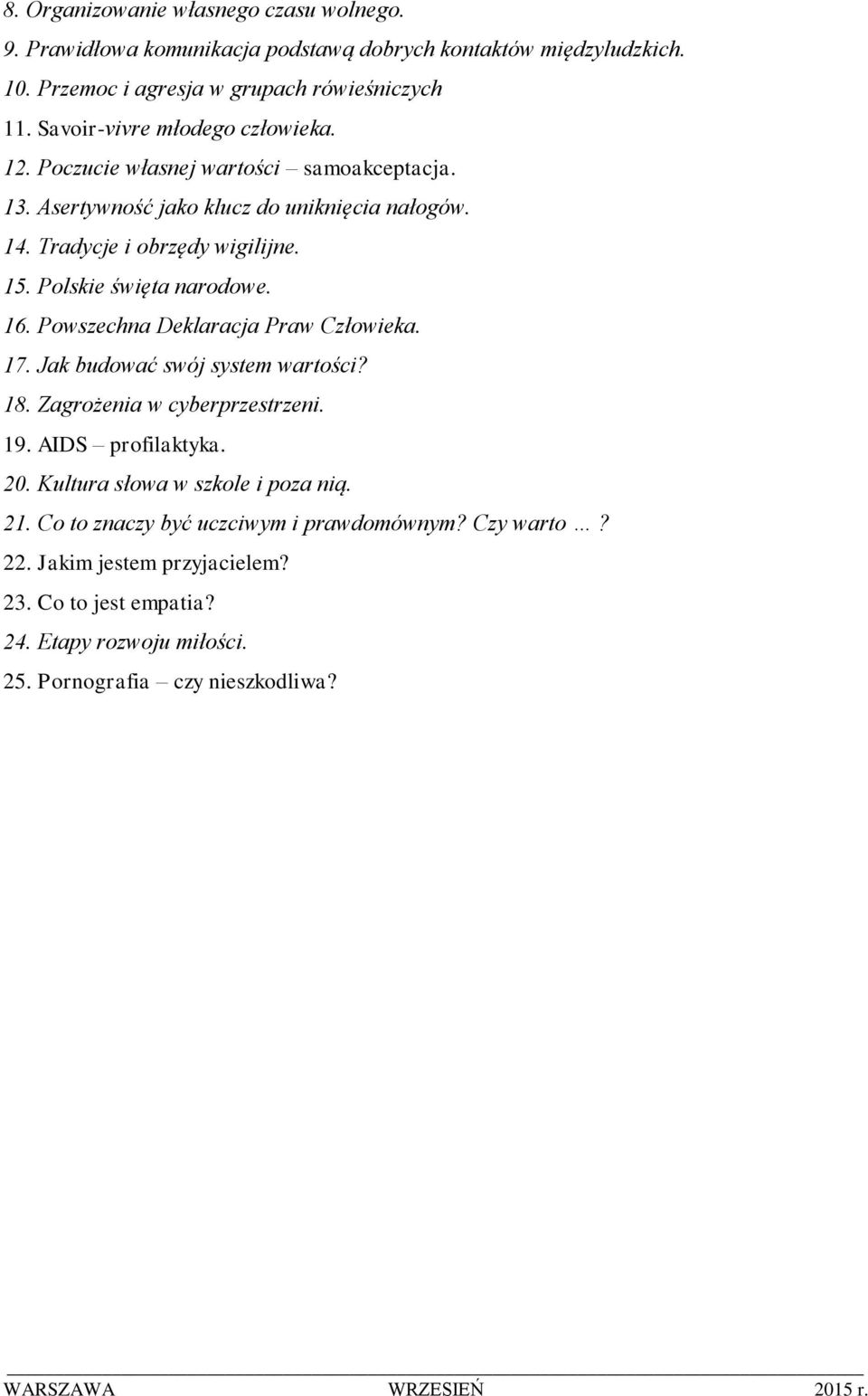 Polskie święta narodowe. 16. Powszechna Deklaracja Praw Człowieka. 17. Jak budować swój system wartości? 18. Zagrożenia w cyberprzestrzeni. 19. AIDS profilaktyka. 20.