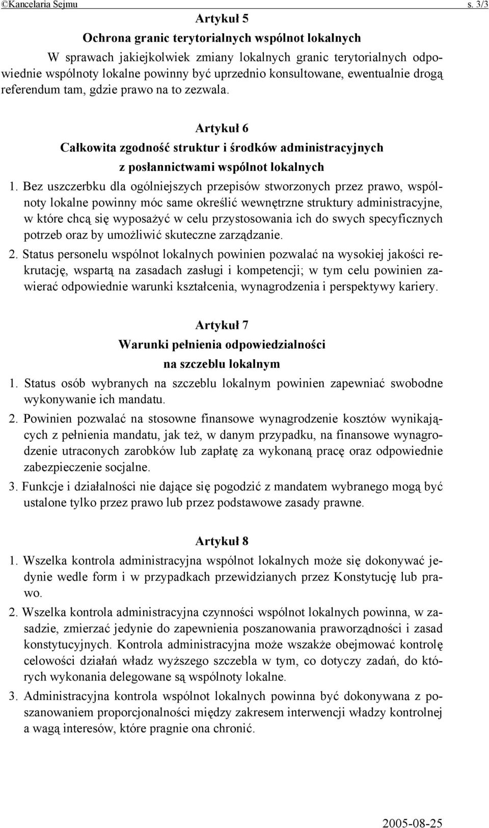 ewentualnie drogą referendum tam, gdzie prawo na to zezwala. Artykuł 6 Całkowita zgodność struktur i środków administracyjnych z posłannictwami wspólnot lokalnych 1.