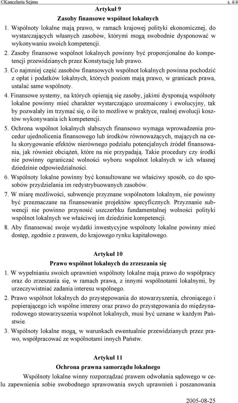 Zasoby finansowe wspólnot lokalnych powinny być proporcjonalne do kompetencji przewidzianych przez Konstytucję lub prawo. 3.