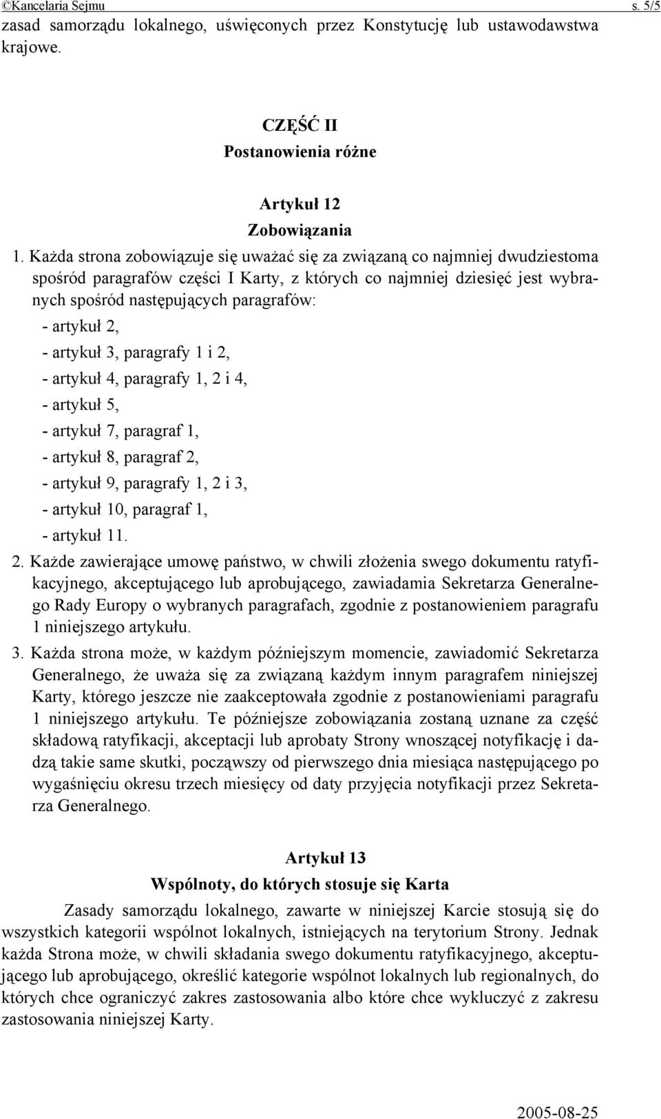 artykuł 2, - artykuł 3, paragrafy 1 i 2, - artykuł 4, paragrafy 1, 2 i 4, - artykuł 5, - artykuł 7, paragraf 1, - artykuł 8, paragraf 2, - artykuł 9, paragrafy 1, 2 i 3, - artykuł 10, paragraf 1, -