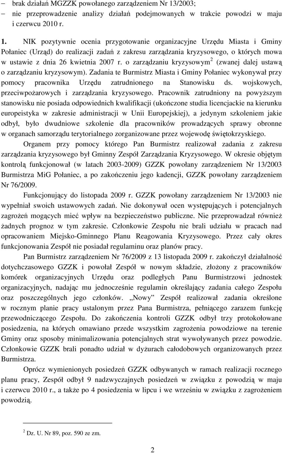 NIK pozytywnie ocenia przygotowanie organizacyjne Urzędu Miasta i Gminy Połaniec (Urząd) do realizacji zadań z zakresu zarządzania kryzysowego, o których mowa w ustawie z dnia 26 kwietnia 2007 r.