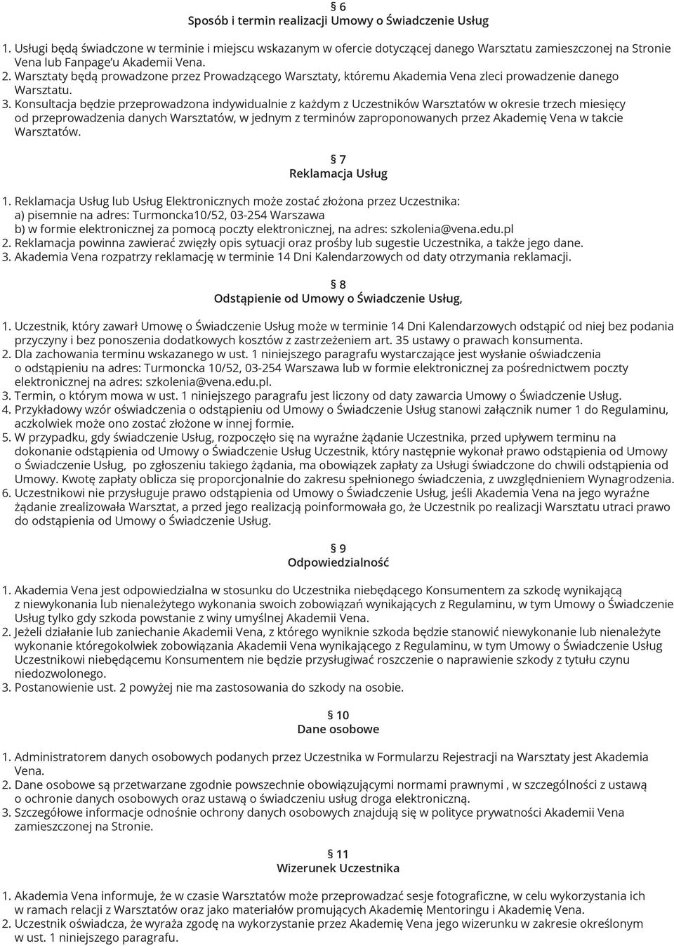 Warsztaty będą prowadzone przez Prowadzącego Warsztaty, któremu Akademia Vena zleci prowadzenie danego Warsztatu. 3.