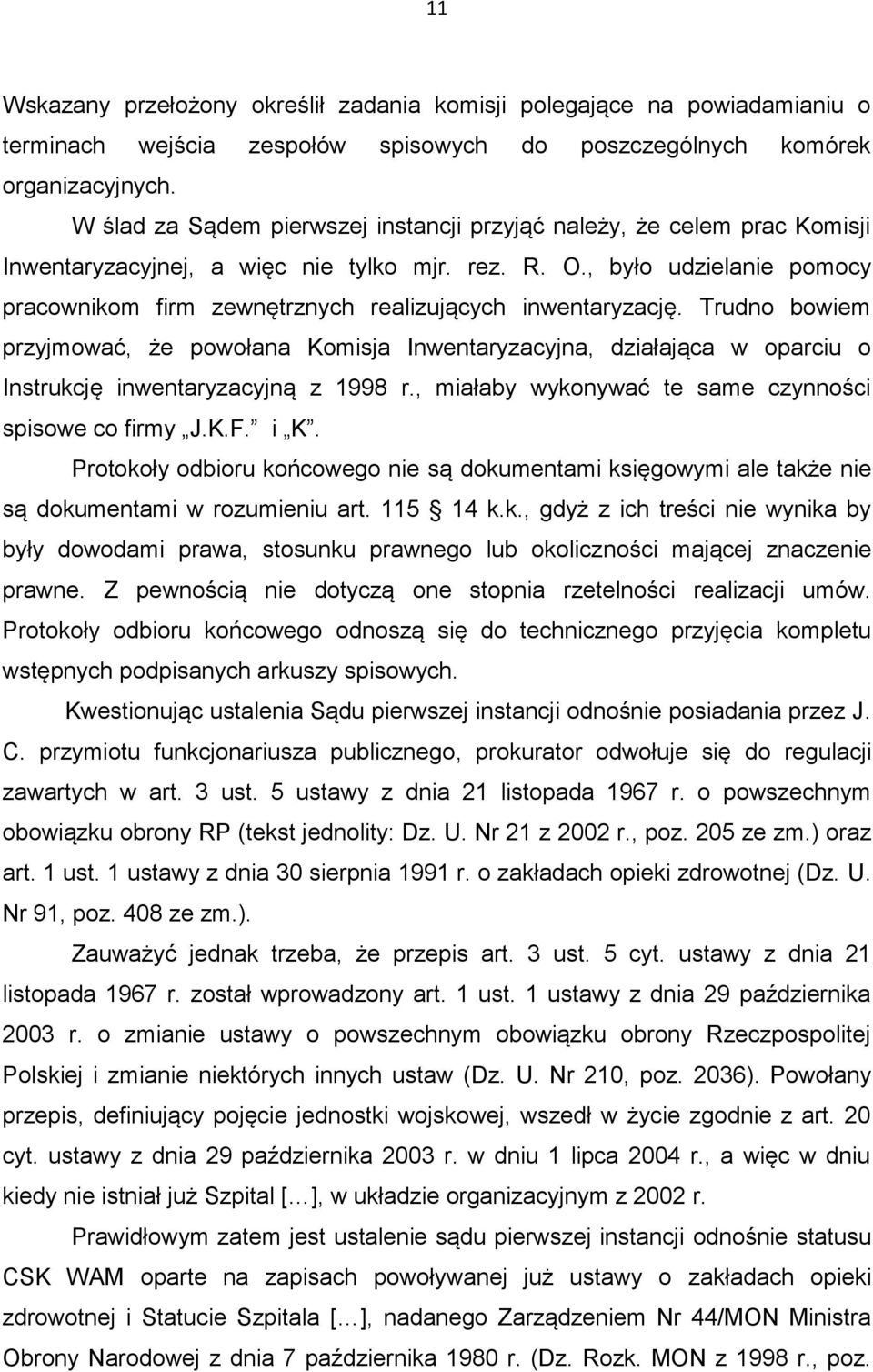 , było udzielanie pomocy pracownikom firm zewnętrznych realizujących inwentaryzację.