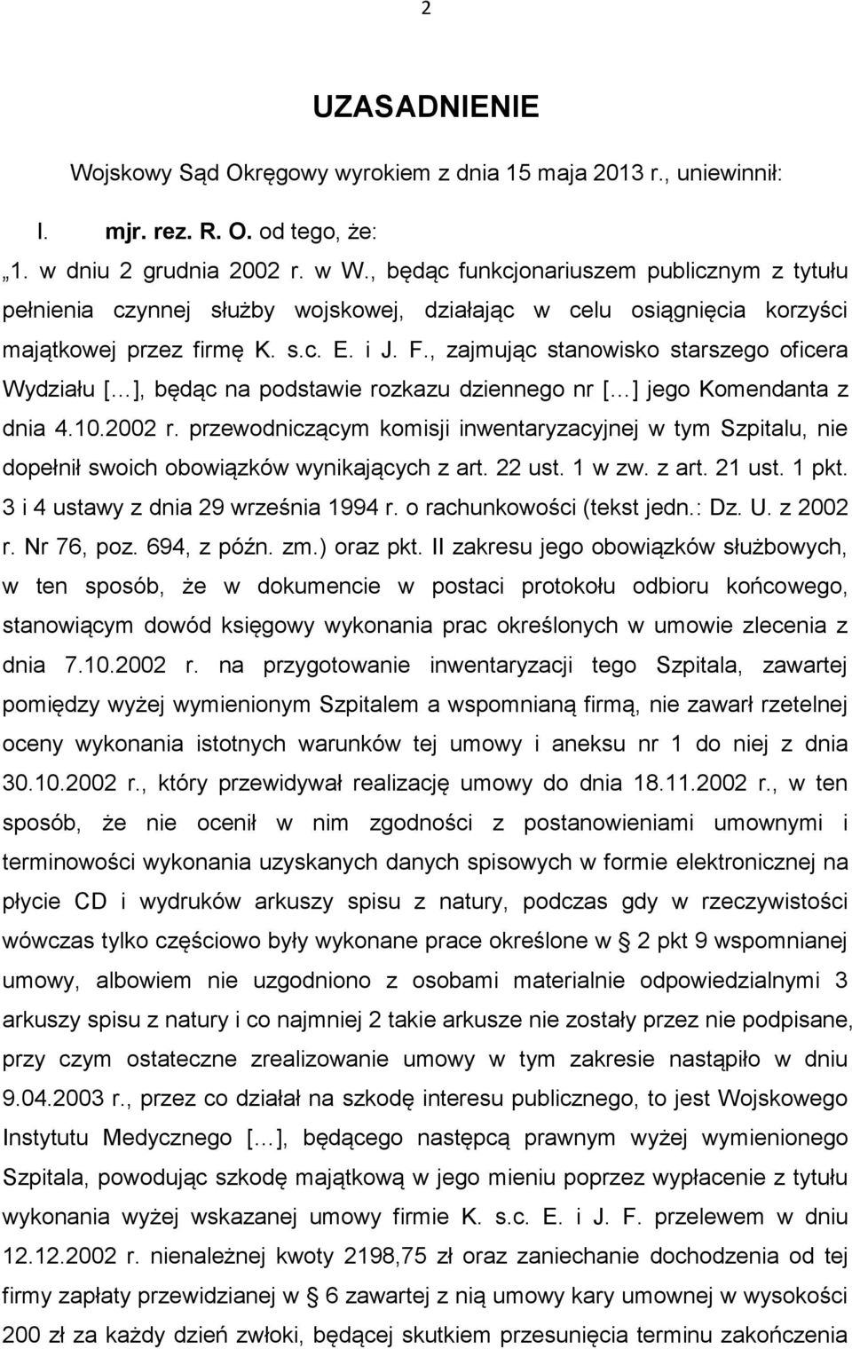 , zajmując stanowisko starszego oficera Wydziału [ ], będąc na podstawie rozkazu dziennego nr [ ] jego Komendanta z dnia 4.10.2002 r.