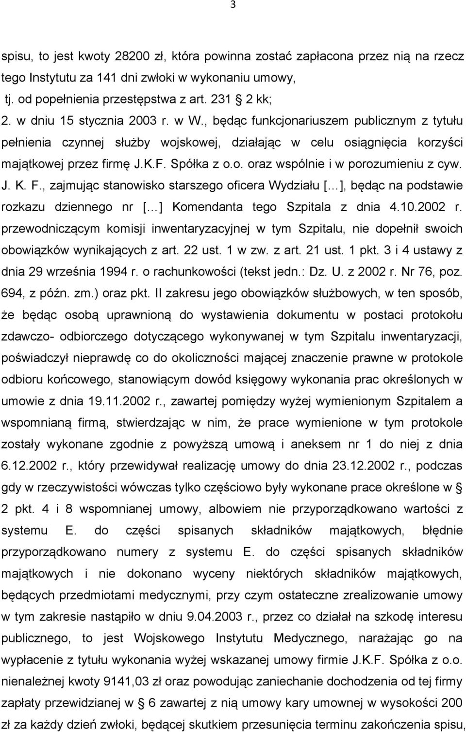 J. K. F., zajmując stanowisko starszego oficera Wydziału [ ], będąc na podstawie rozkazu dziennego nr [ ] Komendanta tego Szpitala z dnia 4.10.2002 r.