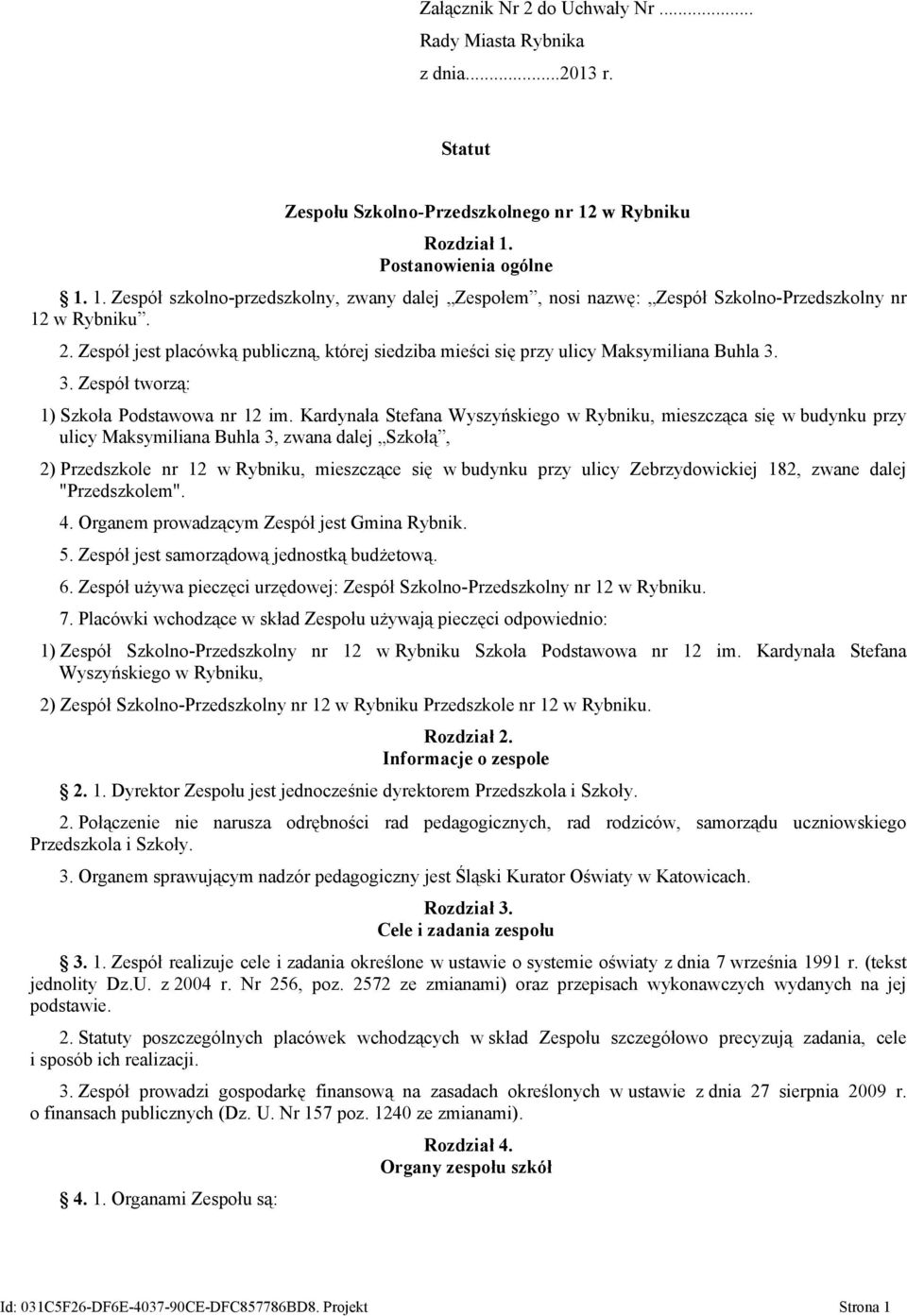 Kardynała Stefana Wyszyńskiego w Rybniku, mieszcząca się w budynku przy ulicy Maksymiliana Buhla 3, zwana dalej Szkołą, 2) Przedszkole nr 12 w Rybniku, mieszczące się w budynku przy ulicy