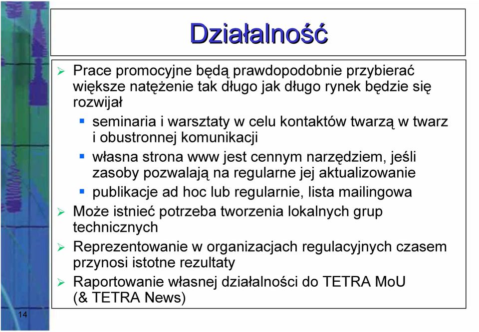 regularne jej aktualizowanie publikacje ad hoc lub regularnie, lista mailingowa Może istnieć potrzeba tworzenia lokalnych grup