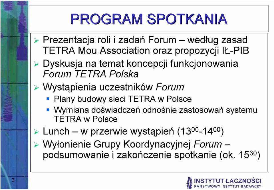 sieci TETRA w Polsce Wymiana doświadczeń odnośnie zastosowań systemu TETRA w Polsce Lunch w przerwie