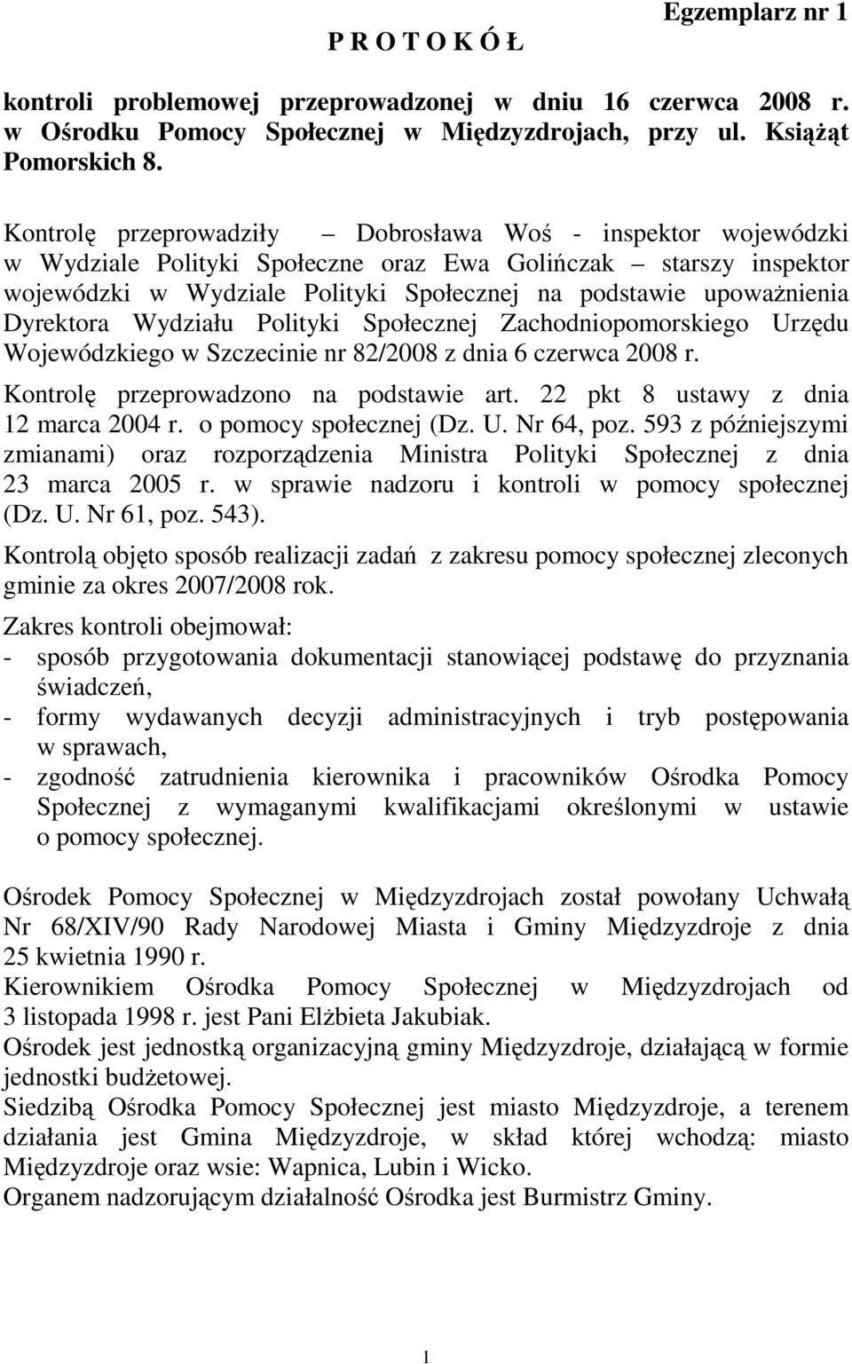 Dyrektora Wydziału Polityki Społecznej Zachodniopomorskiego Urzędu Wojewódzkiego w Szczecinie nr 82/2008 z dnia 6 czerwca 2008 r. Kontrolę przeprowadzono na podstawie art.