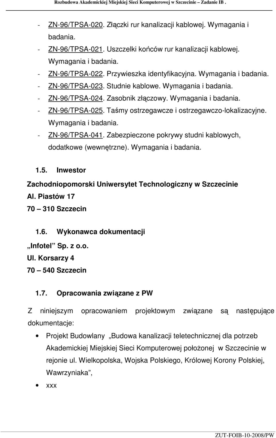 Zasobnik złączowy. Wymagania i badania. - ZN-96/TPSA-025. Taśmy ostrzegawcze i ostrzegawczo-lokalizacyjne. Wymagania i badania. - ZN-96/TPSA-041.