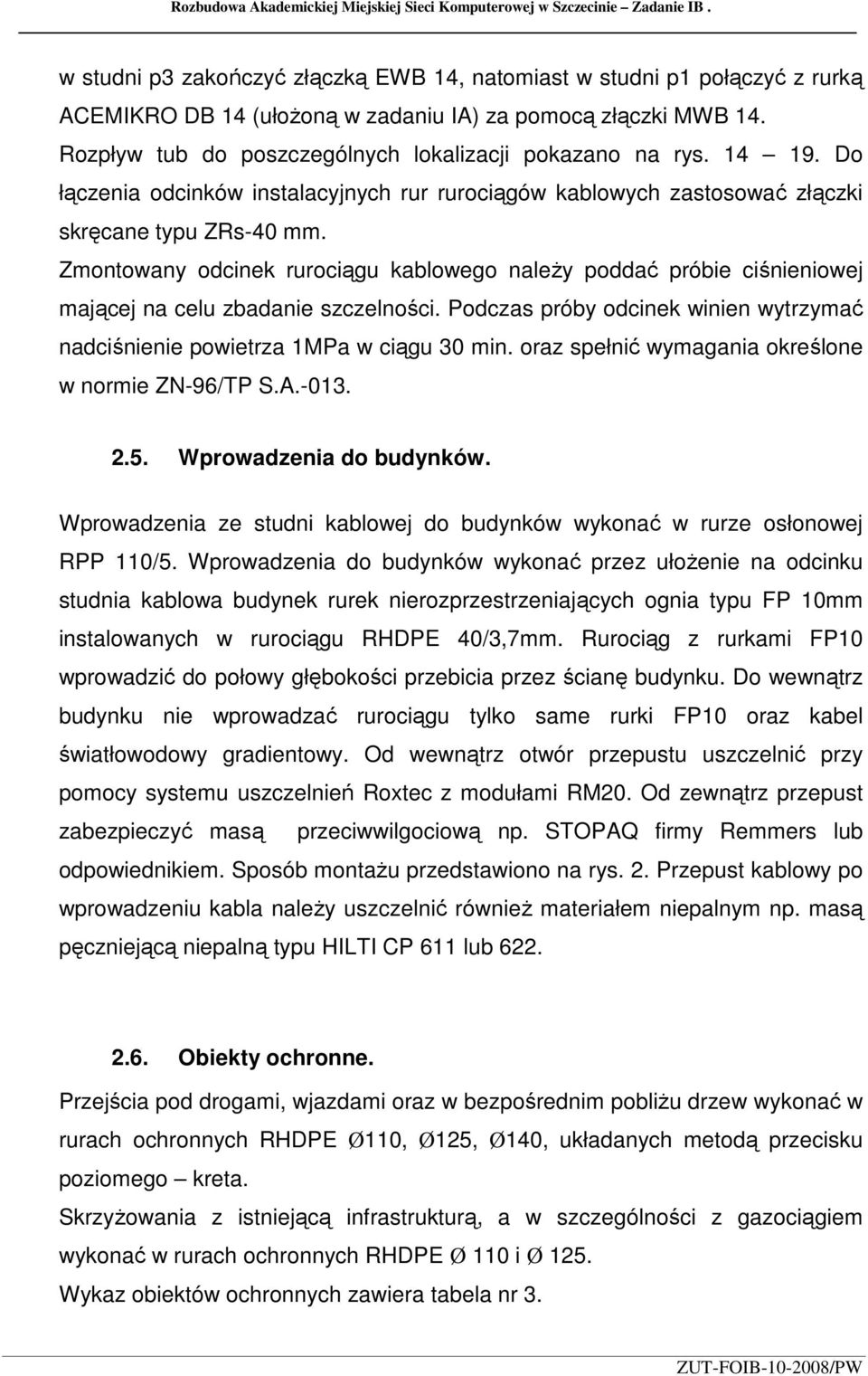 14 19. Do łączenia odcinków instalacyjnych rur rurociągów kablowych zastosować złączki skręcane typu ZRs-40 mm.