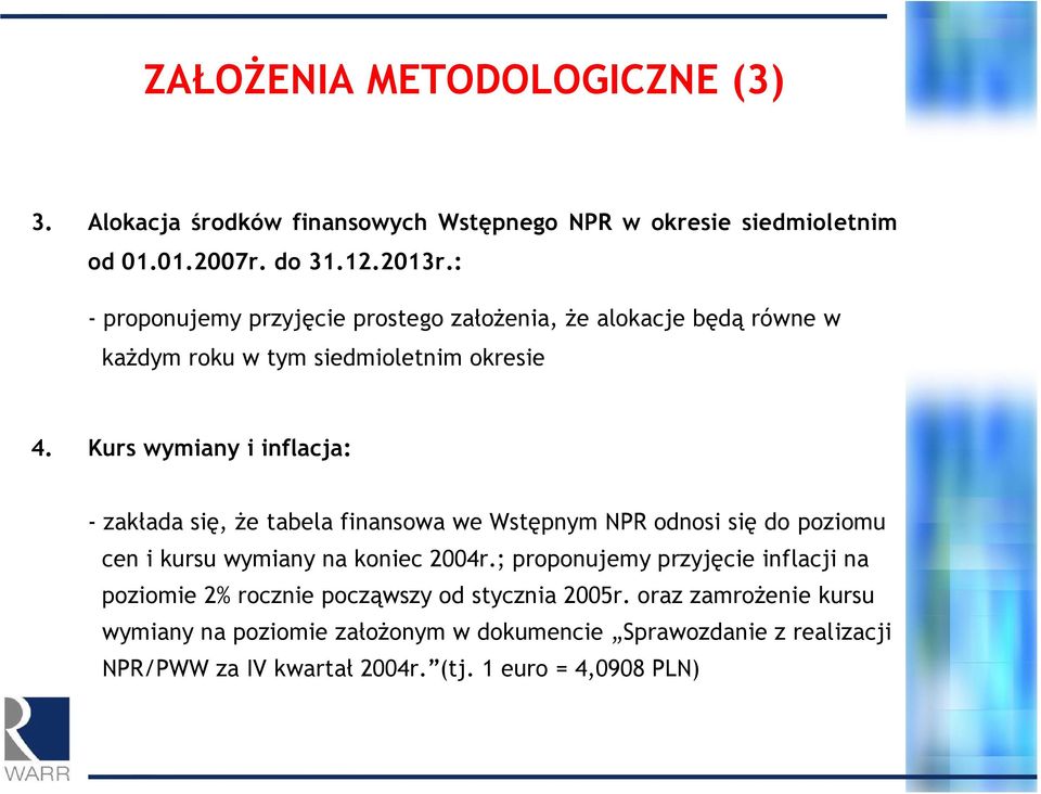 Kurs wymiany i inflacja: - zakłada się, że tabela finansowa we Wstępnym NPR odnosi się do poziomu cen i kursu wymiany na koniec 2004r.