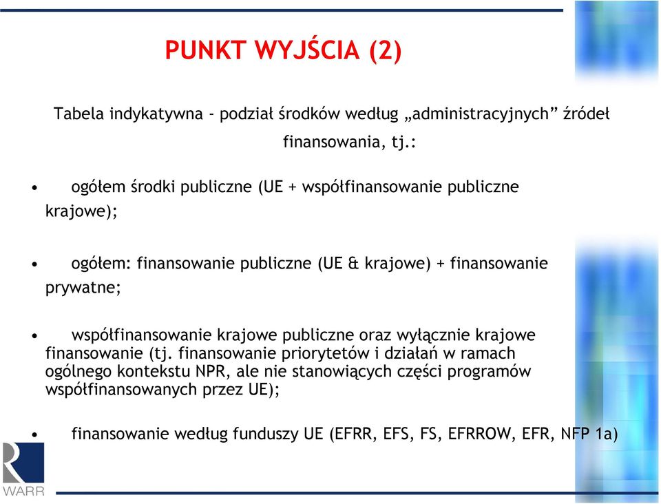 prywatne; współfinansowanie krajowe publiczne oraz wyłącznie krajowe finansowanie (tj.