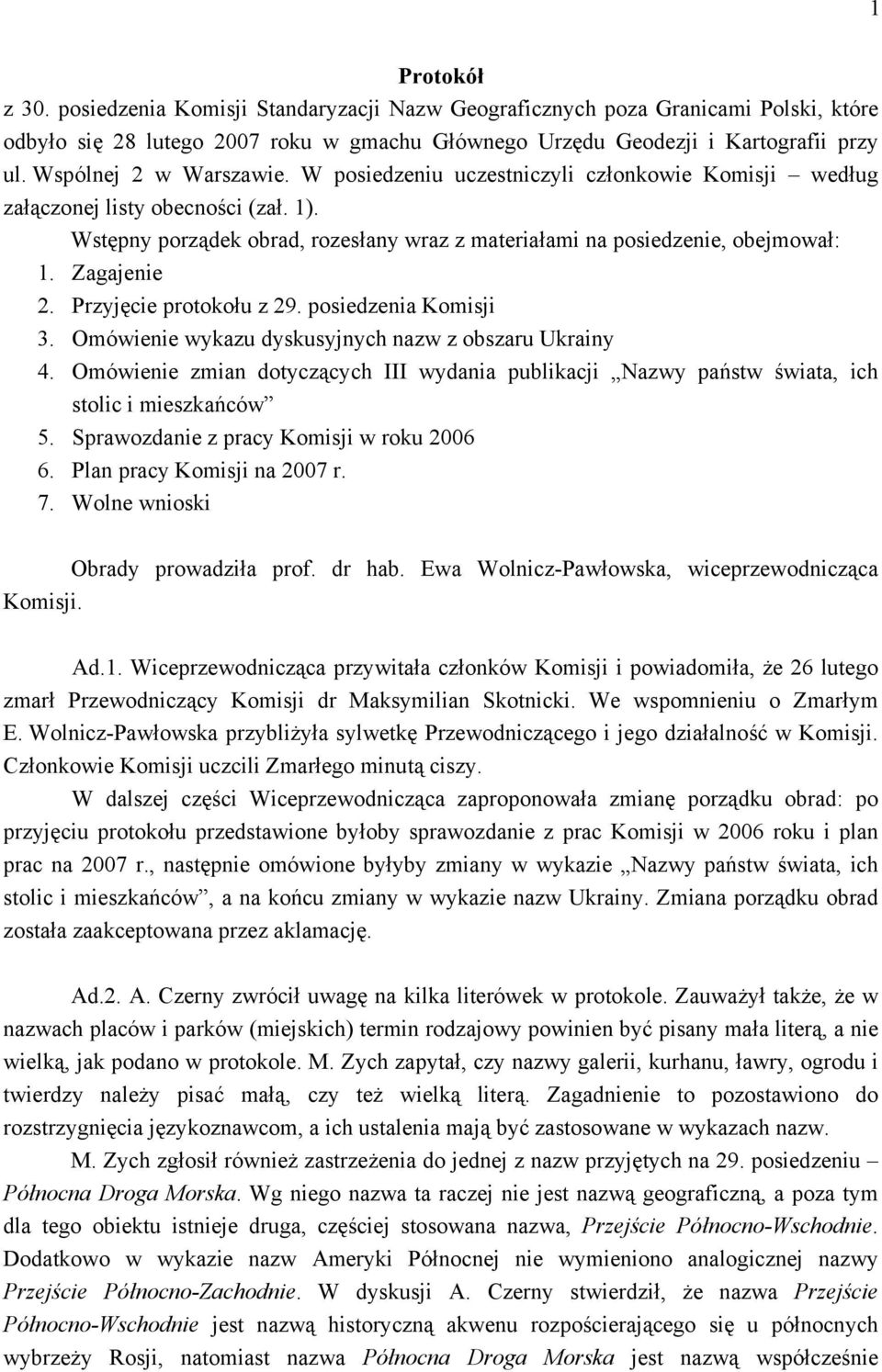 Zagajenie 2. Przyjęcie protokołu z 29. posiedzenia Komisji 3. Omówienie wykazu dyskusyjnych nazw z obszaru Ukrainy 4.