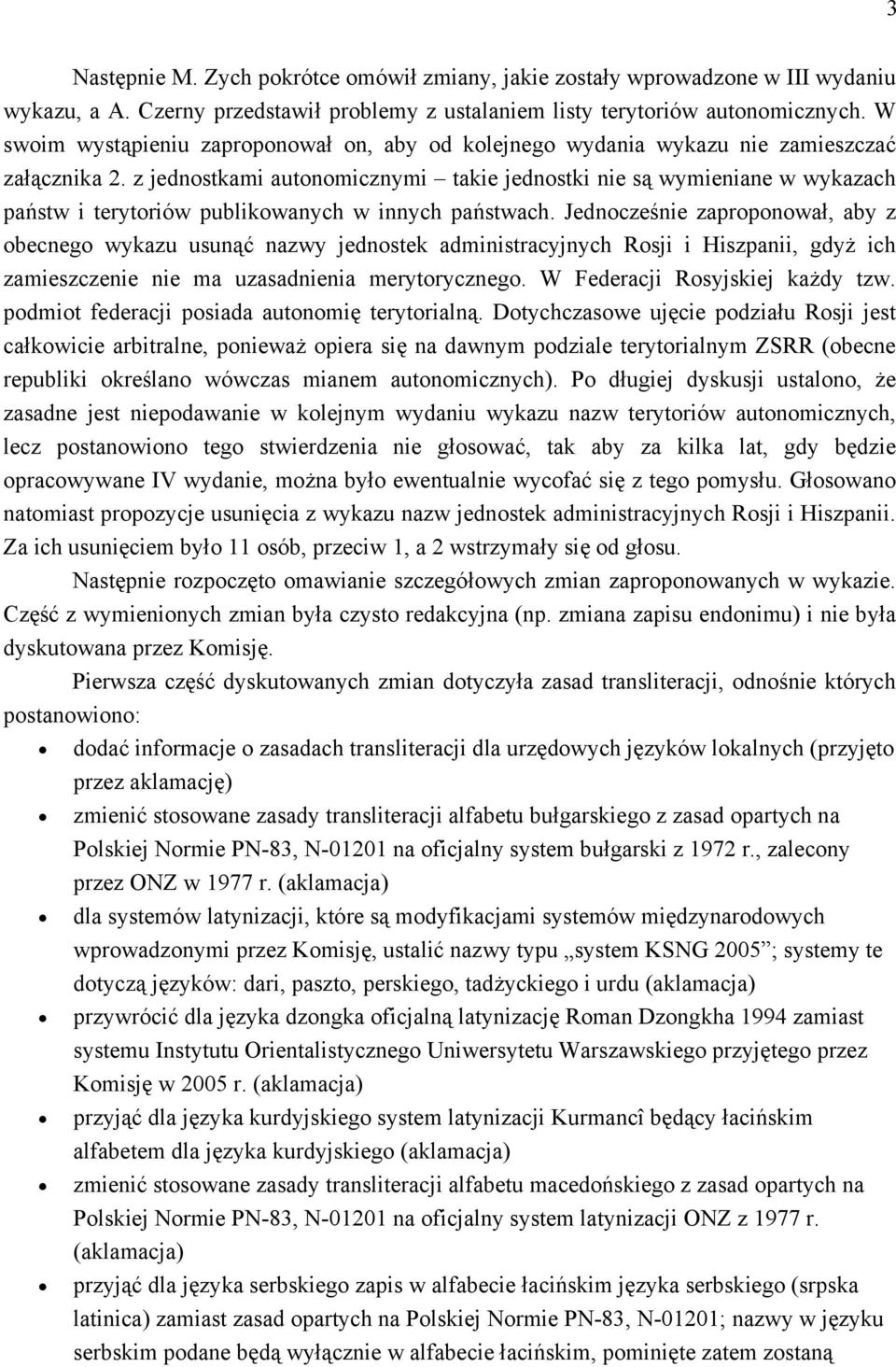 z jednostkami autonomicznymi takie jednostki nie są wymieniane w wykazach państw i terytoriów publikowanych w innych państwach.