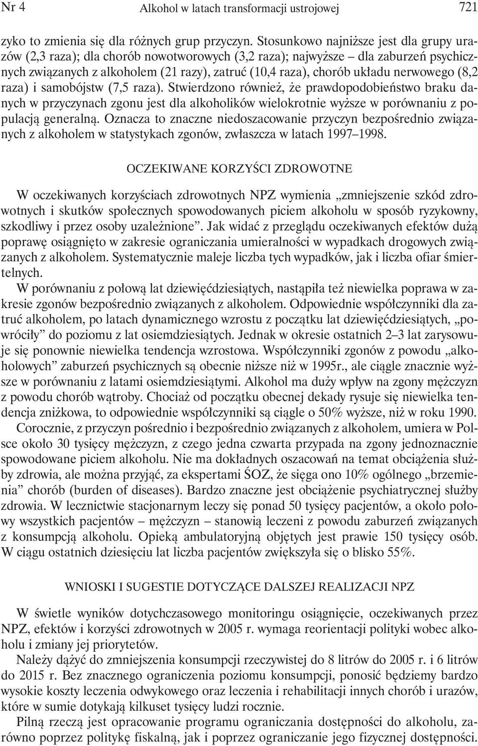 nerwowego (8,2 raza) i samobójstw (7,5 raza). Stwierdzono również, że prawdopodobieństwo braku danych w przyczynach zgonu jest dla alkoholików wielokrotnie wyższe w porównaniu z populacją generalną.