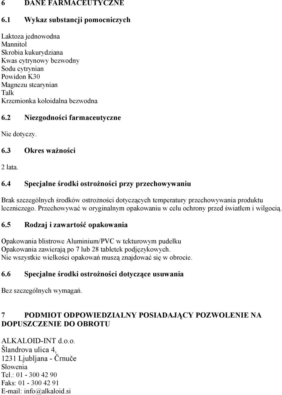 2 Niezgodności farmaceutyczne Nie dotyczy. 6.3 Okres ważności 2 lata. 6.4 Specjalne środki ostrożności przy przechowywaniu Brak szczególnych środków ostrożności dotyczących temperatury przechowywania produktu leczniczego.