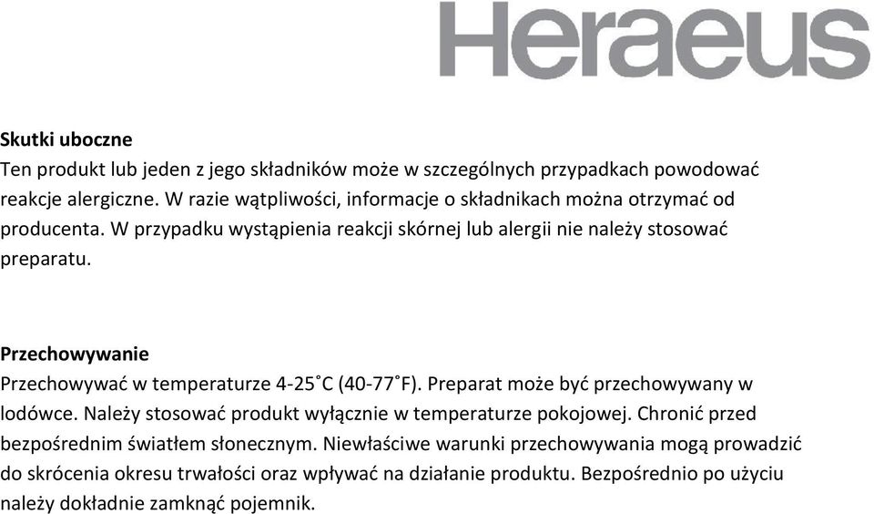 Przechowywanie Przechowywad w temperaturze 4-25 C (40-77 F). Preparat może byd przechowywany w lodówce. Należy stosowad produkt wyłącznie w temperaturze pokojowej.