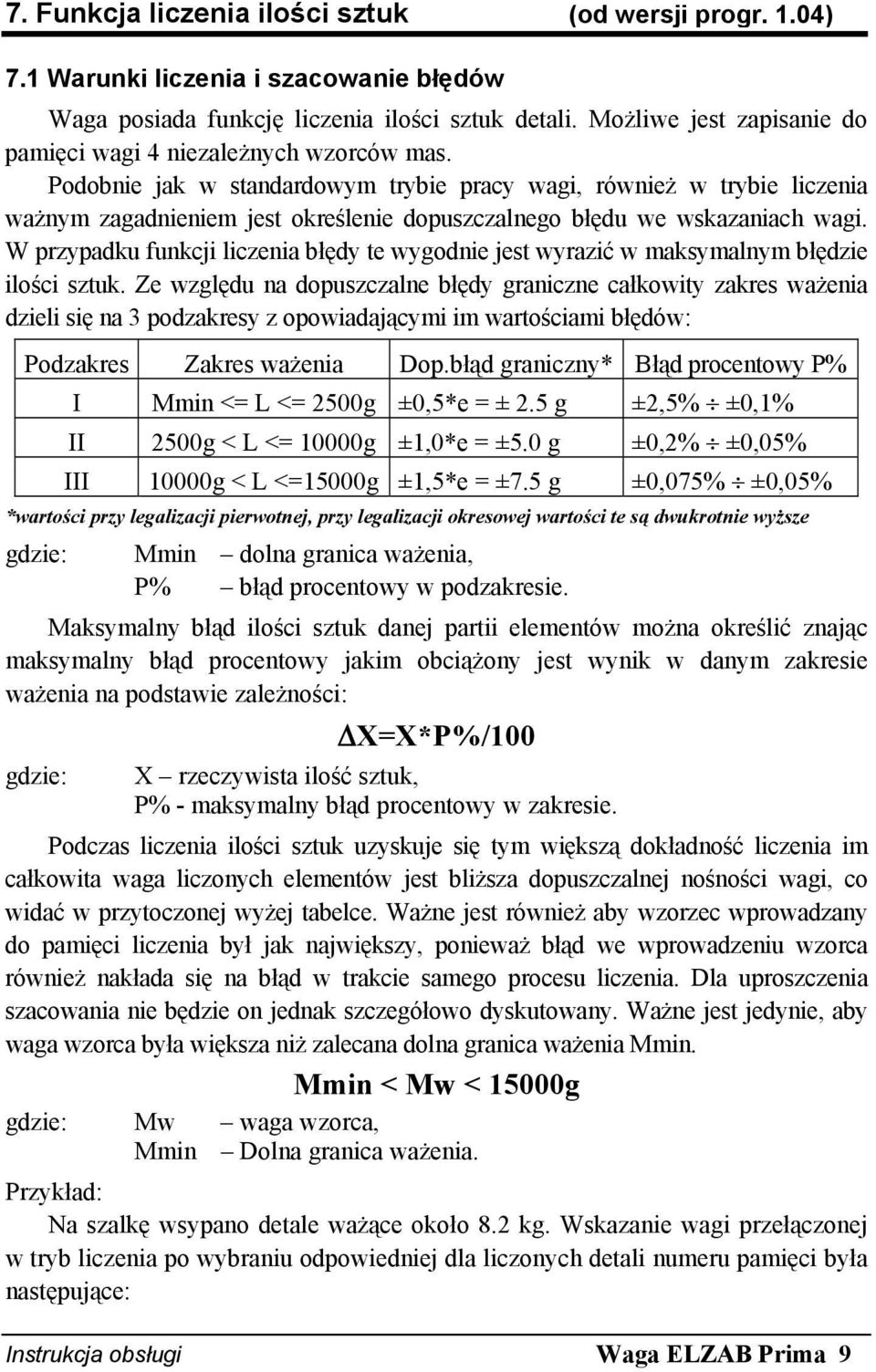 Podobnie jak w standardowym trybie pracy wagi, również w trybie liczenia ważnym zagadnieniem jest określenie dopuszczalnego błędu we wskazaniach wagi.