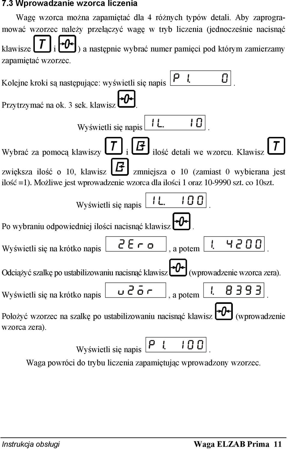 Kolejne kroki są następujące: wyświetli się napis. Przytrzymać na ok. 3 sek. klawisz. Wyświetli się napis. Wybrać za pomocą klawiszy i ilość detali we wzorcu.