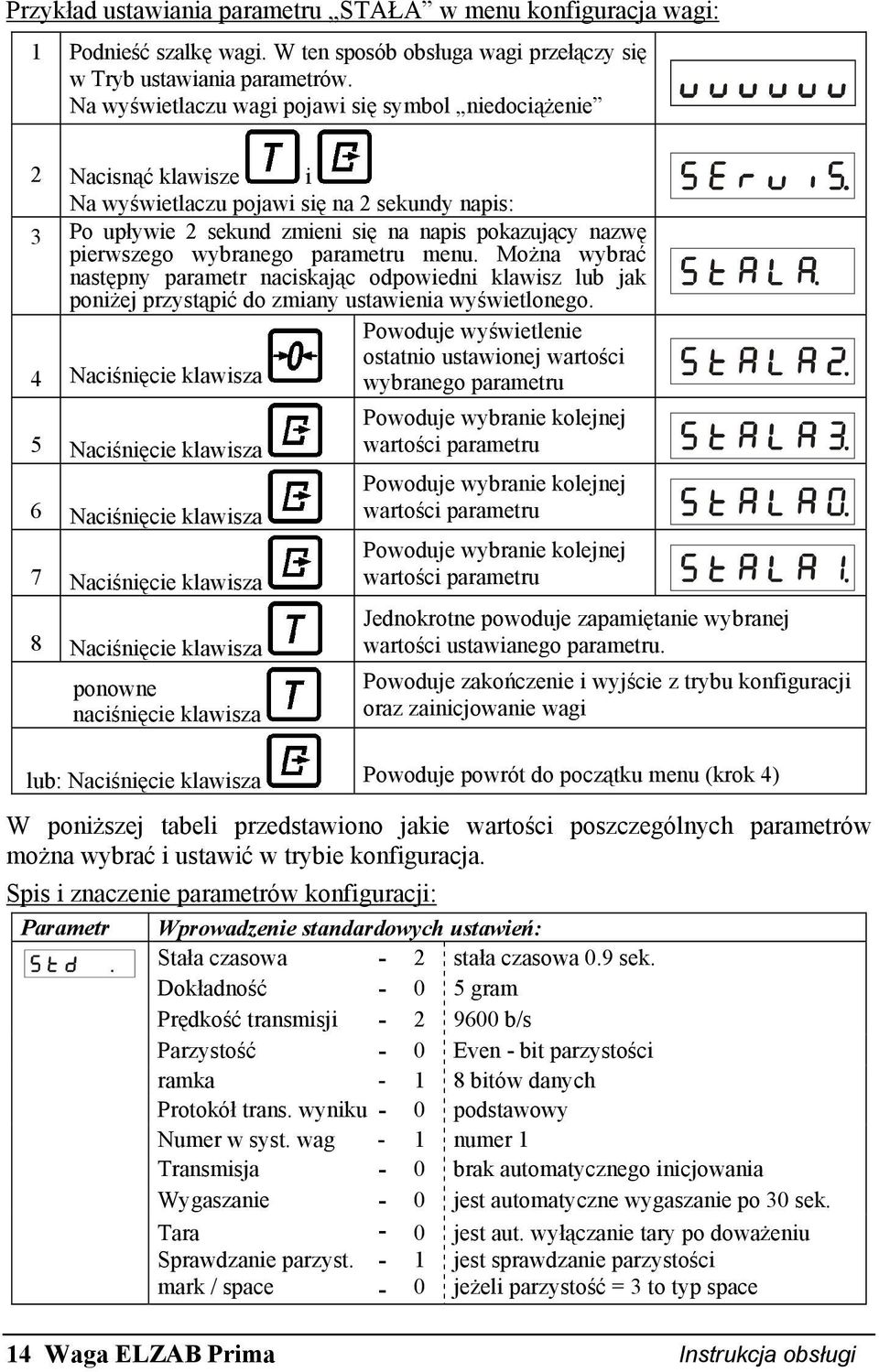 wybranego parametru menu. Można wybrać następny parametr naciskając odpowiedni klawisz lub jak poniżej przystąpić do zmiany ustawienia wyświetlonego.